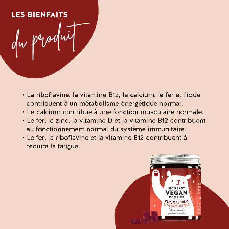 Voici comment agissent les oursons végétaliens Iron Lady avec du fer : La vitamine B2 et le fer contribuent à un métabolisme énergétique normal et au fonctionnement du système immunitaire, le calcium contribue à une fonction musculaire normale et le fer et la vitamine B12 contribuent à réduire la fatigue et l'épuisement.